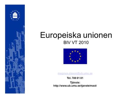 Europeiska unionen BIV VT 2010 Tel. 786 91 81 Tjänste:  /