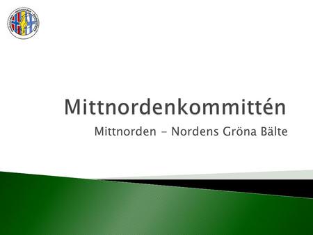 Mittnorden - Nordens Gröna Bälte.  Nord- och Sør-Trøndelag fylkeskommuner  Regionförbund och länsstyrelse i Jämtland samt landsting, länsstyrelse och.