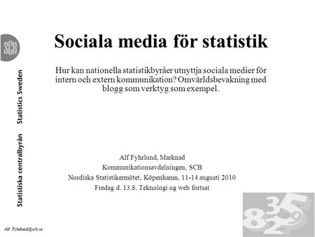 18-21 augusti 2004 Sociala media för statistik Hur kan nationella statistikbyråer utnyttja sociala medier för intern och extern kommunikation? Omvärldsbevakning.