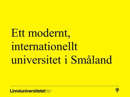 Ett modernt, internationellt universitet i Småland.