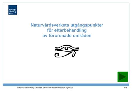 Naturvårdsverket | Swedish Environmental Protection Agency 1/9 Naturvårdsverkets utgångspunkter för efterbehandling av förorenade områden.