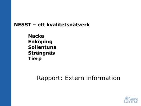 NESST – ett kvalitetsnätverk Nacka Enköping Sollentuna Strängnäs Tierp Rapport: Extern information.