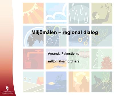 Miljömålen – regional dialog Amanda Palmstierna miljömålsamordnare.