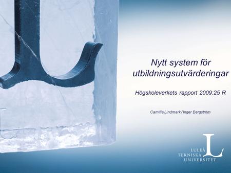 Nytt system för utbildningsutvärderingar Högskoleverkets rapport 2009:25 R Camilla Lindmark / Inger Bergström.