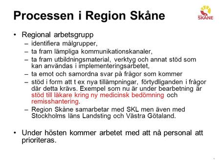1 Processen i Region Skåne Regional arbetsgrupp –identifiera målgrupper, –ta fram lämpliga kommunikationskanaler, –ta fram utbildningsmaterial, verktyg.