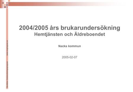 Nordiska Undersökningsgruppen www.nugruppen.se 2004/2005 års brukarundersökning Hemtjänsten och Äldreboendet Nacka kommun 2005-02-07.