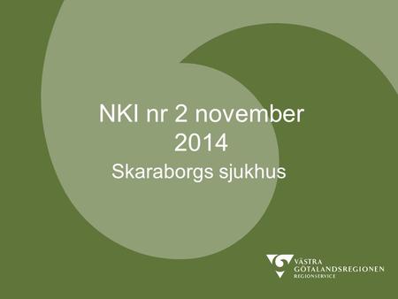 NKI nr 2 november 2014 Skaraborgs sjukhus. REGIONSERVICEREGIONSERVICE Genomförande Webbenkät med 2-3 påminnelser Sjukhusförvaltningar, NH, FTV, H&H och.