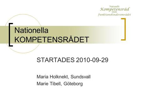 Nationella KOMPETENSRÅDET STARTADES 2010-09-29 Maria Holknekt, Sundsvall Marie Tibell, Göteborg.