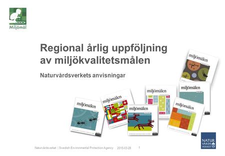 2015-03-28 Naturvårdsverket | Swedish Environmental Protection Agency 1 Regional årlig uppföljning av miljökvalitetsmålen Naturvårdsverkets anvisningar.