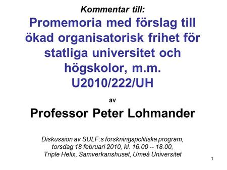 1 Kommentar till: Promemoria med förslag till ökad organisatorisk frihet för statliga universitet och högskolor, m.m. U2010/222/UH av Professor Peter Lohmander.