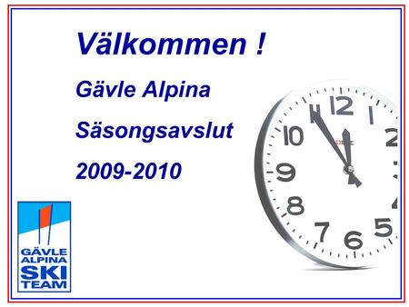 Välkommen ! Gävle Alpina Säsongsavslut 2009-2010.