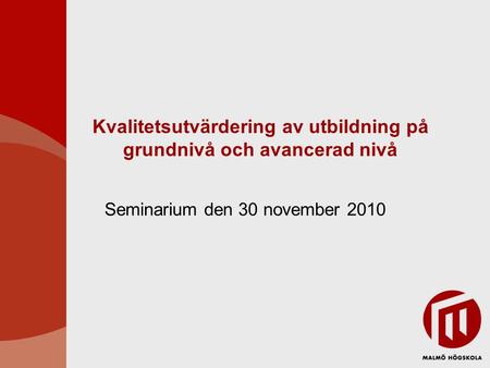 Kvalitetsutvärdering av utbildning på grundnivå och avancerad nivå Seminarium den 30 november 2010.
