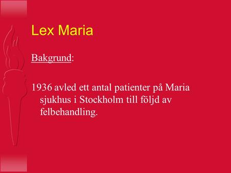 Lex Maria Bakgrund: 1936 avled ett antal patienter på Maria sjukhus i Stockholm till följd av felbehandling.