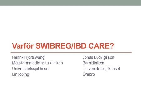 Varför SWIBREG/IBD CARE?