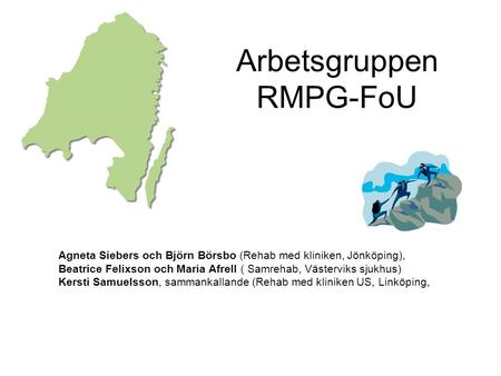 Arbetsgruppen RMPG-FoU Agneta Siebers och Björn Börsbo (Rehab med kliniken, Jönköping), Beatrice Felixson och Maria Afrell ( Samrehab, Västerviks sjukhus)
