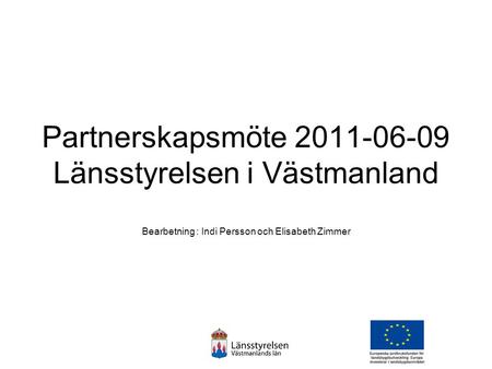 Partnerskapsmöte 2011-06-09 Länsstyrelsen i Västmanland Bearbetning : Indi Persson och Elisabeth Zimmer.