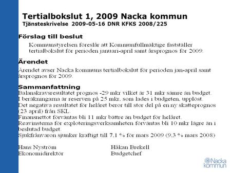 Tertialbokslut 1, 2009 Nacka kommun Tjänsteskrivelse 2009-05-16 DNR KFKS 2008/225.