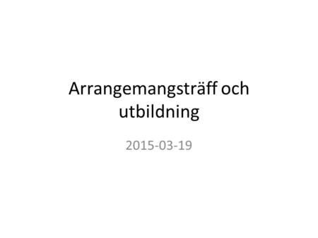 Arrangemangsträff och utbildning 2015-03-19. 2014 års tävlingar.