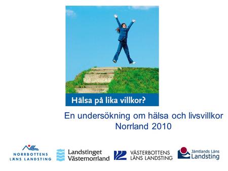 En undersökning om hälsa och livsvillkor Norrland 2010.