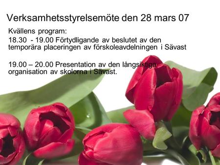 Kvällens program: 18.30 - 19.00 Förtydligande av beslutet av den temporära placeringen av förskoleavdelningen i Sävast 19.00 – 20.00 Presentation av den.