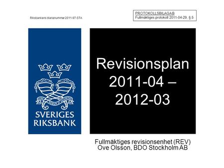Revisionsplan 2011-04 – 2012-03 Fullmäktiges revisionsenhet (REV) Ove Olsson, BDO Stockholm AB PROTOKOLLSBILAGA B Fullmäktiges protokoll 2011-04-29, §