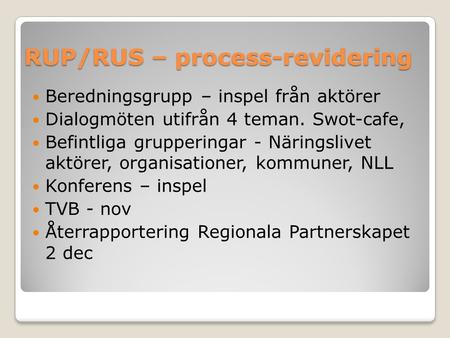RUP/RUS – process-revidering Beredningsgrupp – inspel från aktörer Dialogmöten utifrån 4 teman. Swot-cafe, Befintliga grupperingar - Näringslivet aktörer,