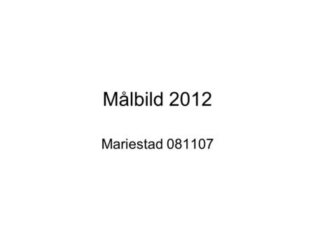 Målbild 2012 Mariestad 081107.