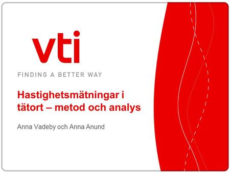 Hastighetsmätningar i tätort – metod och analys Anna Vadeby och Anna Anund.