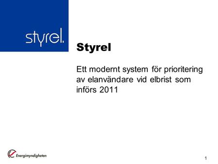 Styrel Ett modernt system för prioritering av elanvändare vid elbrist som införs 2011 1.