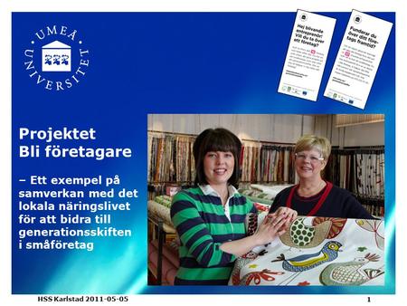 Projektet Bli företagare – Ett exempel på samverkan med det lokala näringslivet för att bidra till generationsskiften i småföretag HSS Karlstad 2011-05-05.