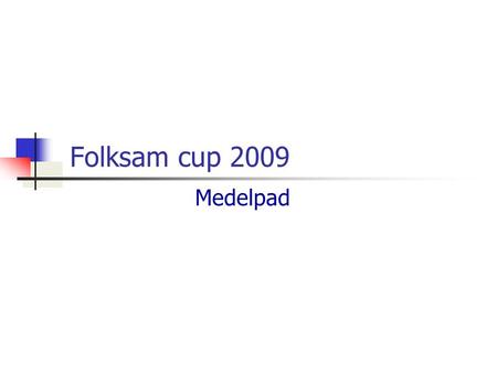 Folksam cup 2009 Medelpad. Medelpads ledare Ola Forsberg Chef Sköter laguttagningar och sånt Evelina Sepänmaa Kommer att hjälpa till där det behövs, t.ex.