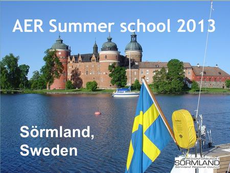 AER Summer school 2013 Sörmland, Sweden. Planering Landsting—regionförbund 11 11 11 Bryssel SSOC 2012 februari Mariefred?? Nyköping!!! AER Summer school.