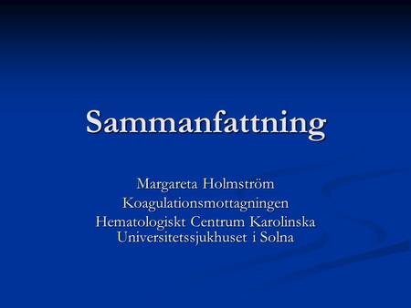 Sammanfattning Margareta Holmström Koagulationsmottagningen