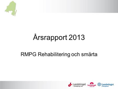 Årsrapport 2013 RMPG Rehabilitering och smärta. Aktiva grupper 2014 Ryggmärgsskador FoU Smärta.
