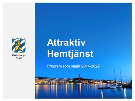 Attraktiv Hemtjänst Program som pågår 2014-2022.