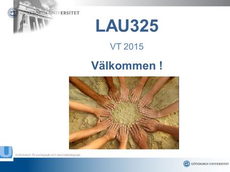 LAU325 VT 2015 Välkommen !.