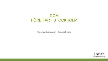 DOM FÖRBIFART STOCKHOLM Carolina Gustavsson Fredrik Bonde 1.