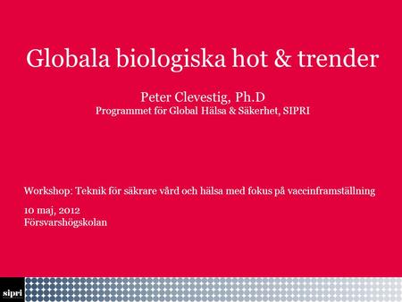 Globala biologiska hot & trender Peter Clevestig, Ph