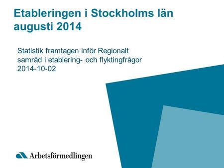 Etableringen i Stockholms län augusti 2014 Statistik framtagen inför Regionalt samråd i etablering- och flyktingfrågor 2014-10-02.