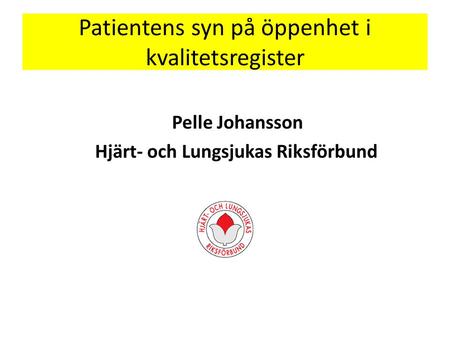 Patientens syn på öppenhet i kvalitetsregister Pelle Johansson Hjärt- och Lungsjukas Riksförbund.