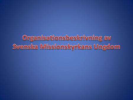 Svenska Missionskyrkans barn- och ungdomsorganisation SMU:s bekännelse är: Jesus Kristus är Herre SMU har nationell- och regionala organisationer för.