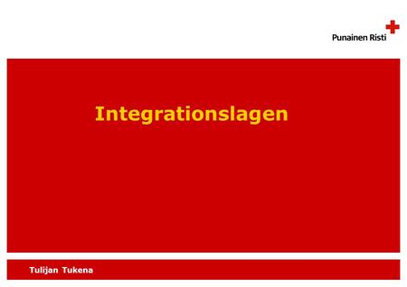 Tulijan Tukena Integrationslagen. Tulijan Tukena Integrationslagen  Integration = myndigheternas åtgärder och tjänster (OBS! organisationer stöder den.