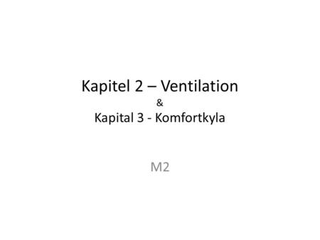 Kapitel 2 – Ventilation & Kapital 3 - Komfortkyla