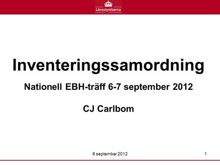 Inventeringssamordning Nationell EBH-träff 6-7 september 2012 CJ Carlbom 6 september 20121.