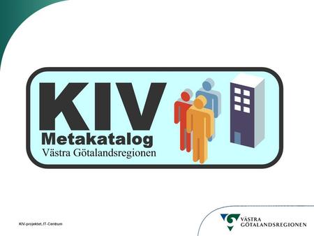 KIV KIV är en regiongemensam katalog för säker elektronisk kommunikation och kvalitetssäkrad informationsmängd. Genom KIV erhålls en enhetlig informationsmängd.