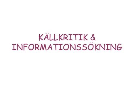 KÄLLKRITIK & INFORMATIONSSÖKNING