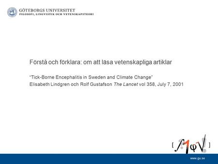 Www.gu.se “Tick-Borne Encephalitis in Sweden and Climate Change” Elisabeth Lindgren och Rolf Gustafson The Lancet vol 358, July 7, 2001 Förstå och förklara: