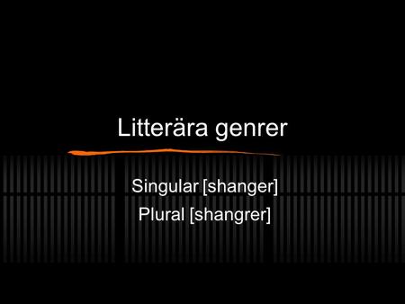 Singular [shanger] Plural [shangrer]