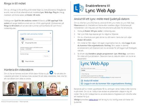 Snabbreferens till © 2012 Microsoft Corporation. Med ensamrätt. Lync Web App Anslut till ett Lync-möte med ljudet på datorn Om du inte har Lync 2013 kan.