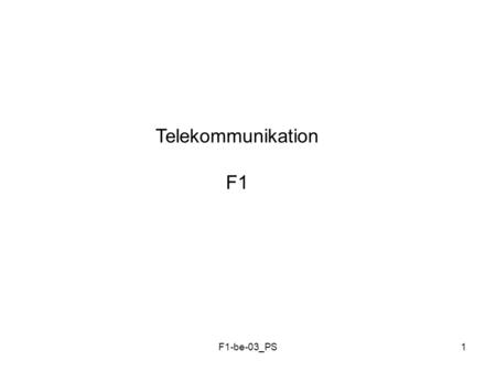 F1-be-03_PS1 Telekommunikation F1. F1-be-03_PS2 INFORMATION KODNING MODULATION KANALEN tid frekvens.